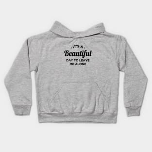 It's a beautiful day to leave me alone Kids Hoodie